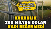Bakanlık 300 milyon dolar karı beğenmedi. K&ouml;pr&uuml; ve otoyol &ouml;zelleştirmelerini savundu