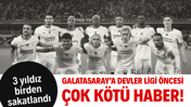 Galatasaray'ı sezon başında kahreden haber: 3 yıldız birden sakatlandı