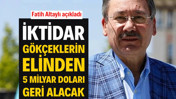 Fatih Altaylı a&ccedil;ıkladı: İktidar G&ouml;k&ccedil;eklerin elinden 5 milyar doları geri alacak