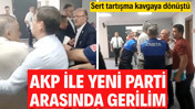 AKP ile YENİ Parti arasında gerilim! Sert tartışma kavga dönüştü