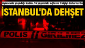 İstanbul'da dehşet: Aynı evde yaşadığı kadın, 16 yaşındaki oğlu ve 1 kişiyi daha vurdu