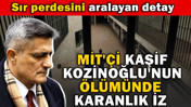 MİT'&ccedil;i Kaşif Kozinoğlu'nun &ouml;l&uuml;m&uuml;nde karanlık iz. Sır perdesini aralayan detay