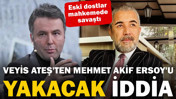Veyis Ateş'ten Mehmet Akif Ersoy'u yakacak iddia: Eski dostlar mahkemede savaştı