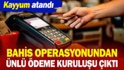 Bahis operasyonundan &uuml;nl&uuml; &ouml;deme kuruluşu &ccedil;ıktı. Kayyum atandı