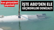 İran ABD'den ele geçirdiği denizaltının görüntülerini yayınladı