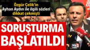 Özgür Çelik'in Ayhan Aydın sözleriyle ilgili soruşturma başlatıldı