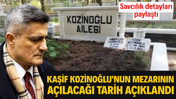Kaşif Kozinoğlu'nun mezarının a&ccedil;ılacağı tarih a&ccedil;ıklandı. Savcılık detayları paylaştı