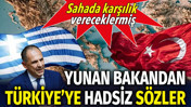 Yunan bakandan Türkiye’ye hadsiz sözler. Sahada karşılık vereceklermiş