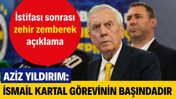 Aziz Yıldırım: İsmail Kartal görevinin başındadır
