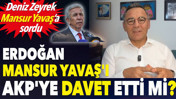 Erdoğan Mansur Yavaş'ı AKP'ye davet etti mi? Deniz Zeyrek Mansur Yavaş&rsquo;a sordu