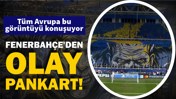 Fenerbahçe'den olay pankart: Tüm Avrupa bu görüntüyü konuşuyor