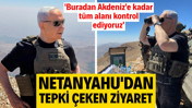 Netanyahu'dan tepki &ccedil;eken ziyaret: Buradan Akdeniz'e kadar t&uuml;m alanı kontrol ediyoruz