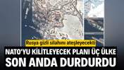 Rusya gizli silahını ateşleyecekti: NATO'yu kilitleyecek planı üç ülke son anda durdurdu