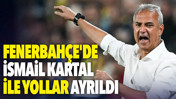 Fenerbah&ccedil;e'de İsmail Kartal ile yollar ayrıldı