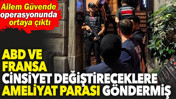 ABD ve Fransa cinsiyet değiştireceklere ameliyat parası g&ouml;ndermiş. Ailem G&uuml;vende operasyonunda ortaya &ccedil;ıktı