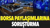 Borsa paylaşımlarına soruşturma