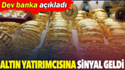 Altın yatırımcısına sinyal geldi: Dev banka açıkladı