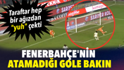 Fenerbahçe'nin atamadığı gole bakın. Taraftar hep bir ağızdan "yuh" çekti