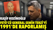 Kaşif Kozinoğlu FET&Ouml;'c&uuml; general Semih Terzi'yi 1991'de raporlamış