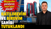 Katılımevim ve Birevim sahibi tutuklandı. M&uuml;şterileri paralarını nasıl geri alacak?