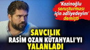 Savcılık Rasim Ozan K&uuml;tahyalı'yı yalanladı. 'Kozinoğlu soruşturması i&ccedil;in adliyedeyim' demişti