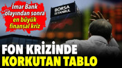 Fon krizinde korkutan tablo. İmar Bank olayından sonra en büyük finansal kriz