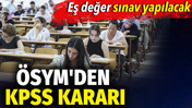 &Ouml;SYM'den KPSS kararı. Eş değer sınav yapılacak