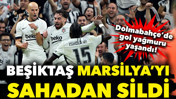 Beşiktaş Marsilya'yı ezdi geçti: Dolmabahçe'de resital: 4-1