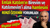 Emlak Katılım'ın Birevim ve Katılımevimi alma hamlesini Remzi &Ouml;zdemir yorumladı