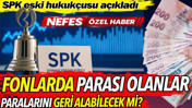 Fonlarda parası olanlar paralarını geri alabilecek mi?