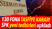 130 fona tasfiye kararı. SPK yeni tedbirleri a&ccedil;ıkladı