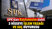SPK'dan Katılımevim dahil 3 hisseye işlem yasağı ve suç duyurusu