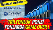 Trilyonluk ponzi fonlarda Game Over. Piyasadan son haber