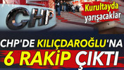 CHP'de Kılıçdaroğlu'na 6 rakip çıktı. Kurultayda yarışacaklar