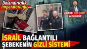 İsrail bağlantılı dolandırıcılık imparatorluğunun T&uuml;rkiye'deki gizli sistemi