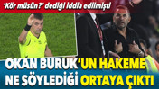 Okan Buruk'un hakeme ne söylediği açıklandı: 'Kör müsün' dediği iddia edilmişti