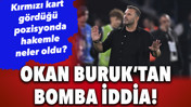 Okan Buruk'tan bomba iddia: Kırmızı kartta hakemle arasında ne oldu?