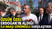 Özgür Özel Erdoğan'ın ilk maaşını günümüzle karşılaştırdı