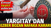 Yargıtay'dan ezber bozan nafaka kararı. Emsal teşkil edecek