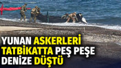 Yunan askerleri tatbikatta peş peşe denize d&uuml;şt&uuml;