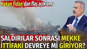 Saldırılar sonrası Mekke İttifakı devreye mi giriyor? Hakan Fidan açıkladı
