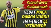 Vedat Muriqi Eyüpspor maçına damga vurdu: Hat-trick'le yetinmedi