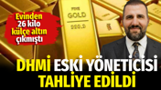 Evinden 26 kilo külçe altın çıkmıştı. DHMİ eski yöneticisi tahliye edildi