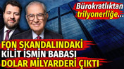 Fon skandalındaki kilit ismin babası dolar milyarderi çıktı. Bürokratlıktan trilyonerliğe