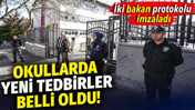 Okullarda yeni tedbirler belli oldu! İki bakan protokolu imzaladı