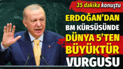 35 dakika konuştu. Erdoğan'dan BM kürsüsünde dünya 5'ten büyüktür vurgusu