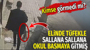 Elinde tüfekle sallana sallana okul basmaya gitmiş. Kimse görmedi mi