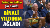 Erdoğan BM’de şiir okudu. Binali Yıldırım ağladı