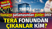 Fonların patlamasından günler önce Tera fonundan çıkanlar kim? Hem de temerrüt öncesi