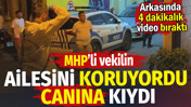 MHP&rsquo;li vekilin ailesini koruyordu. Canına kıydı. Arkasında 4 dakikalık video bıraktı